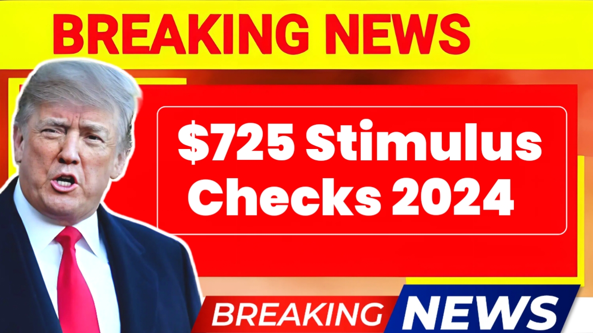 $725 Stimulus Checks 2024: Eligibilty & Payment Dates